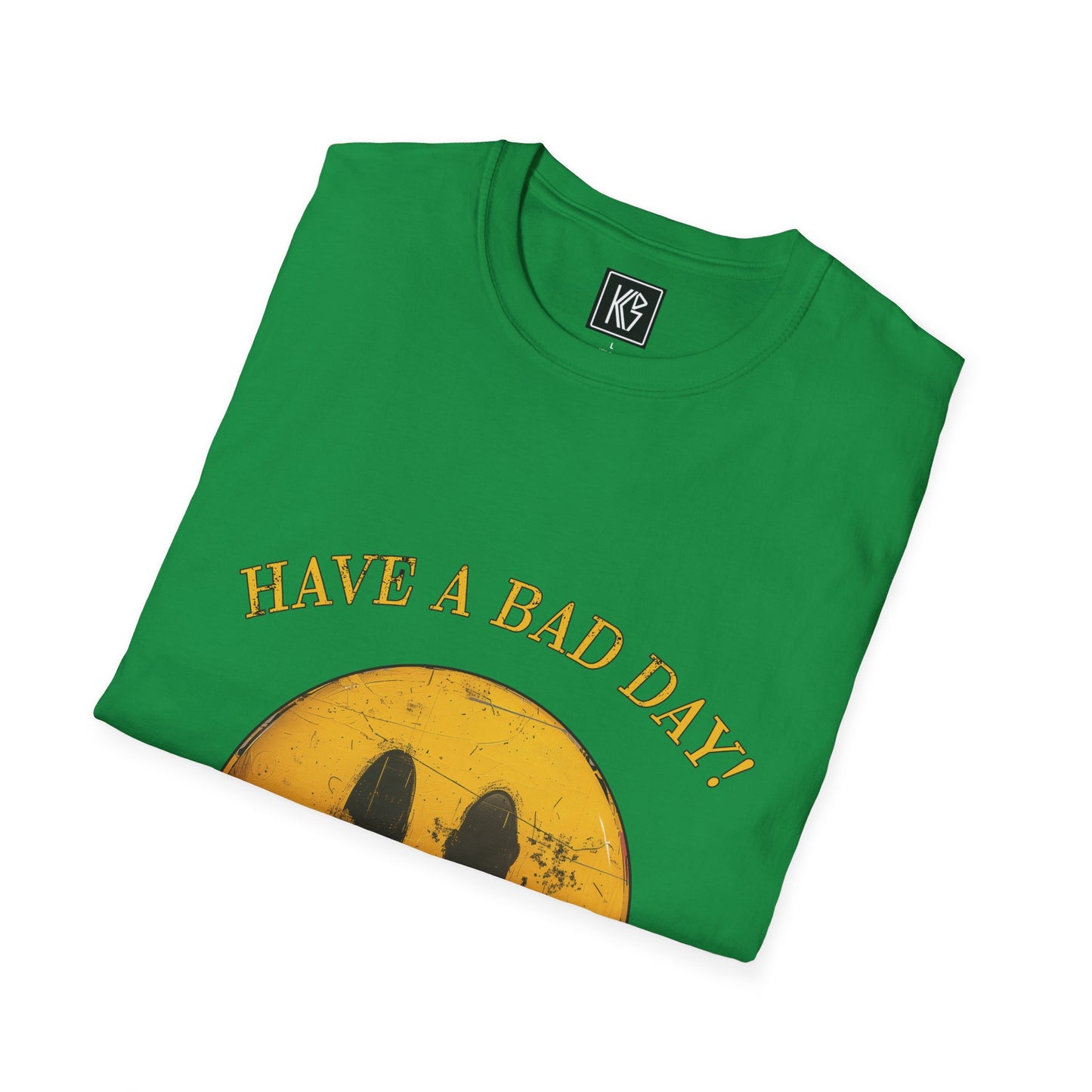 Have a Bad day Graphic Tee Softstyle by KGD Prints