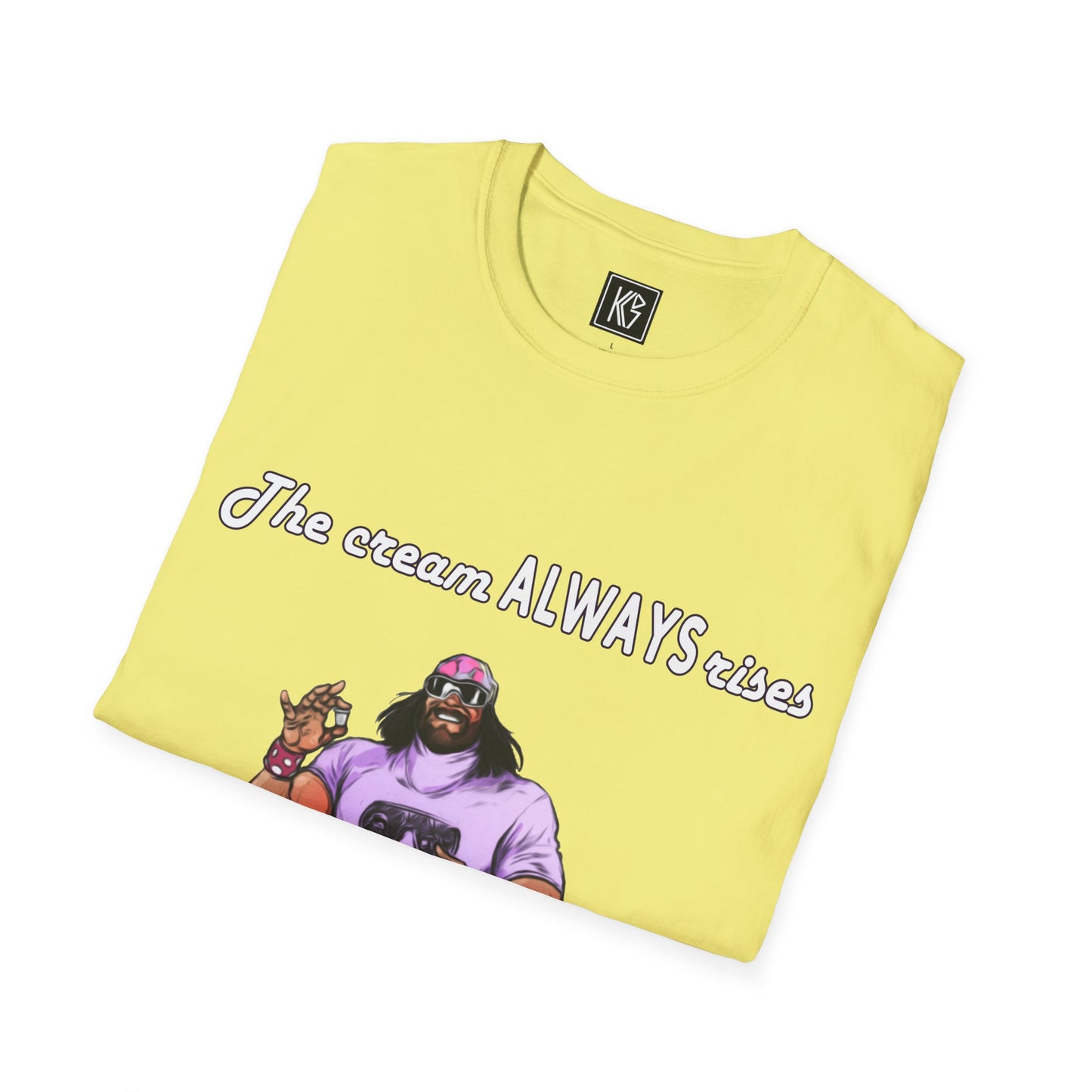 Macho man The cream ALWAYS rises to the top Graphic Tee Softstyle by KGD Prints