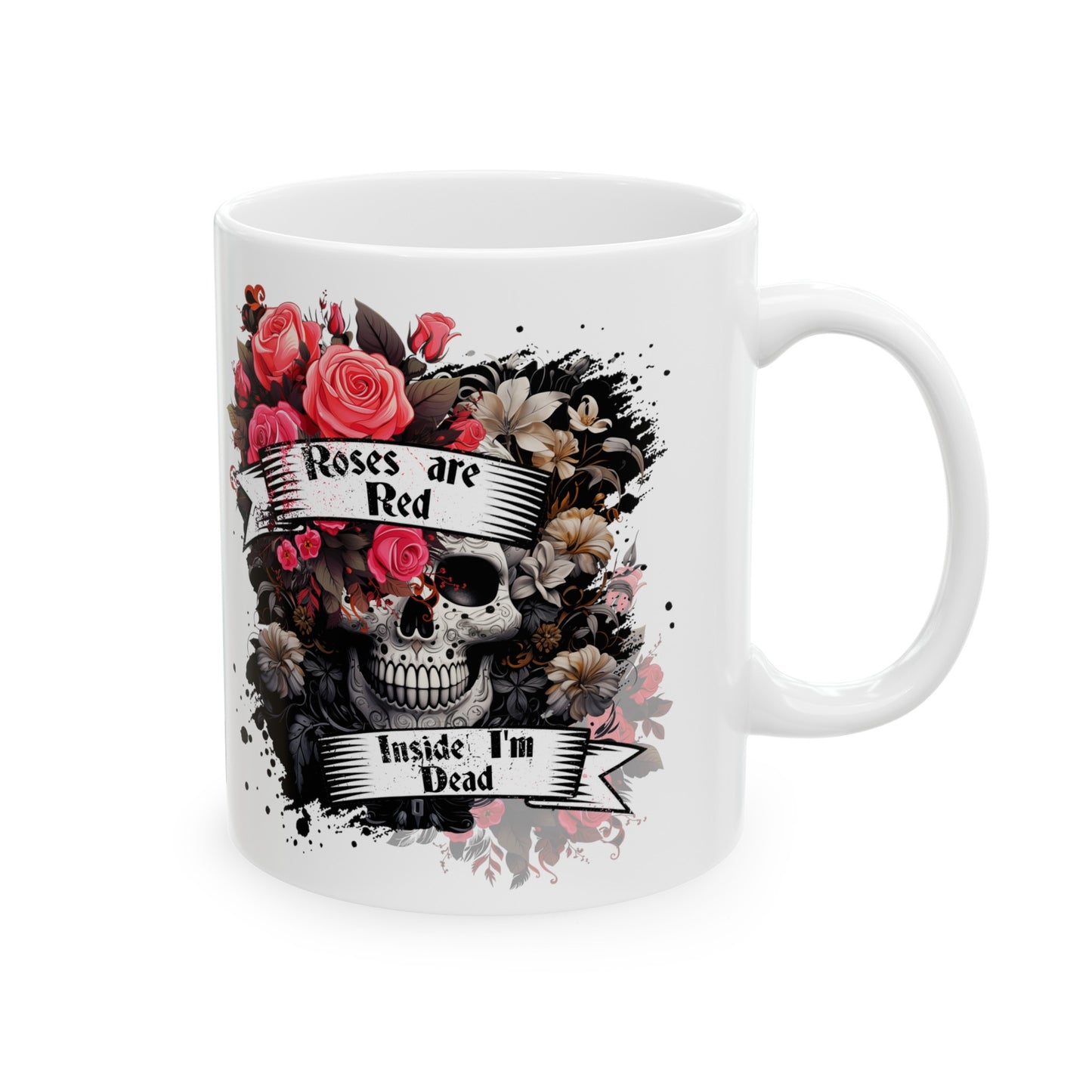 Roses are red inside im dead graphic Ceramic Mug 11oz
