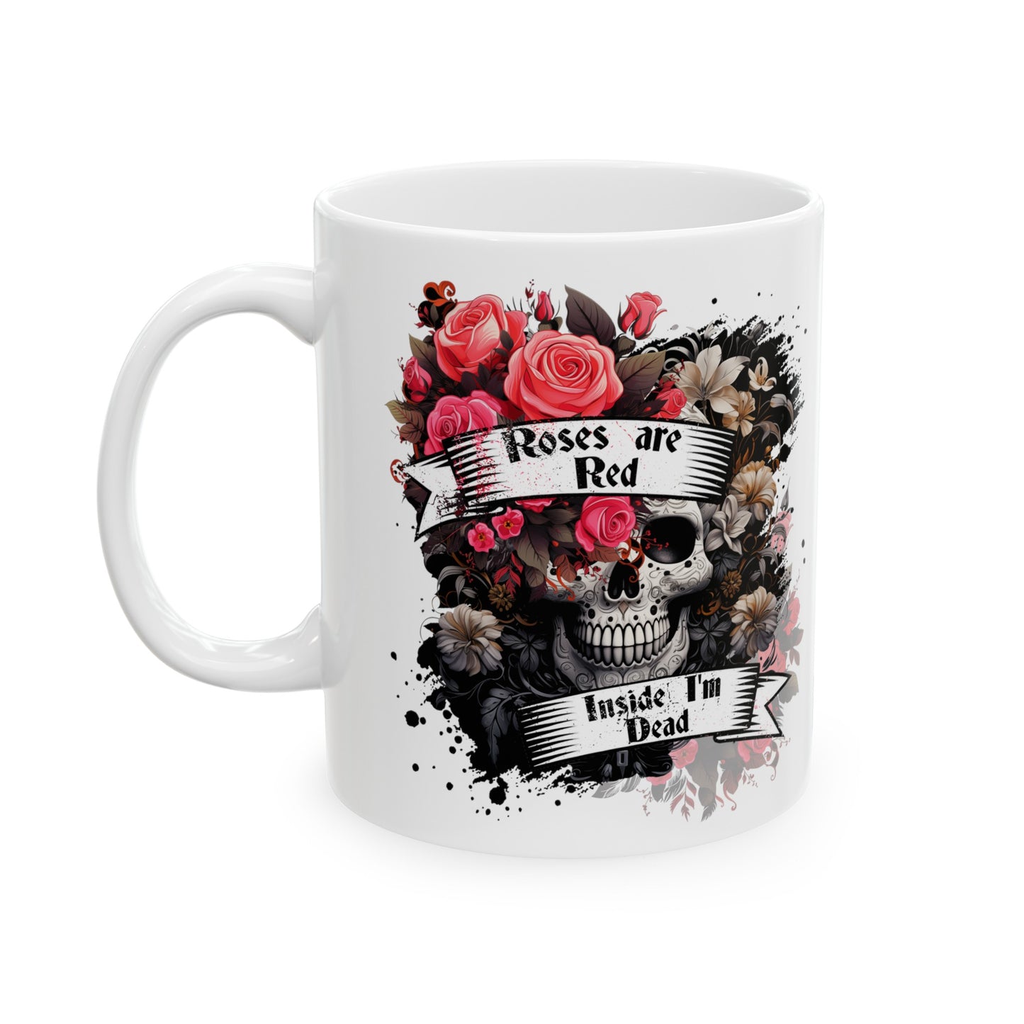Roses are red inside im dead graphic Ceramic Mug 11oz