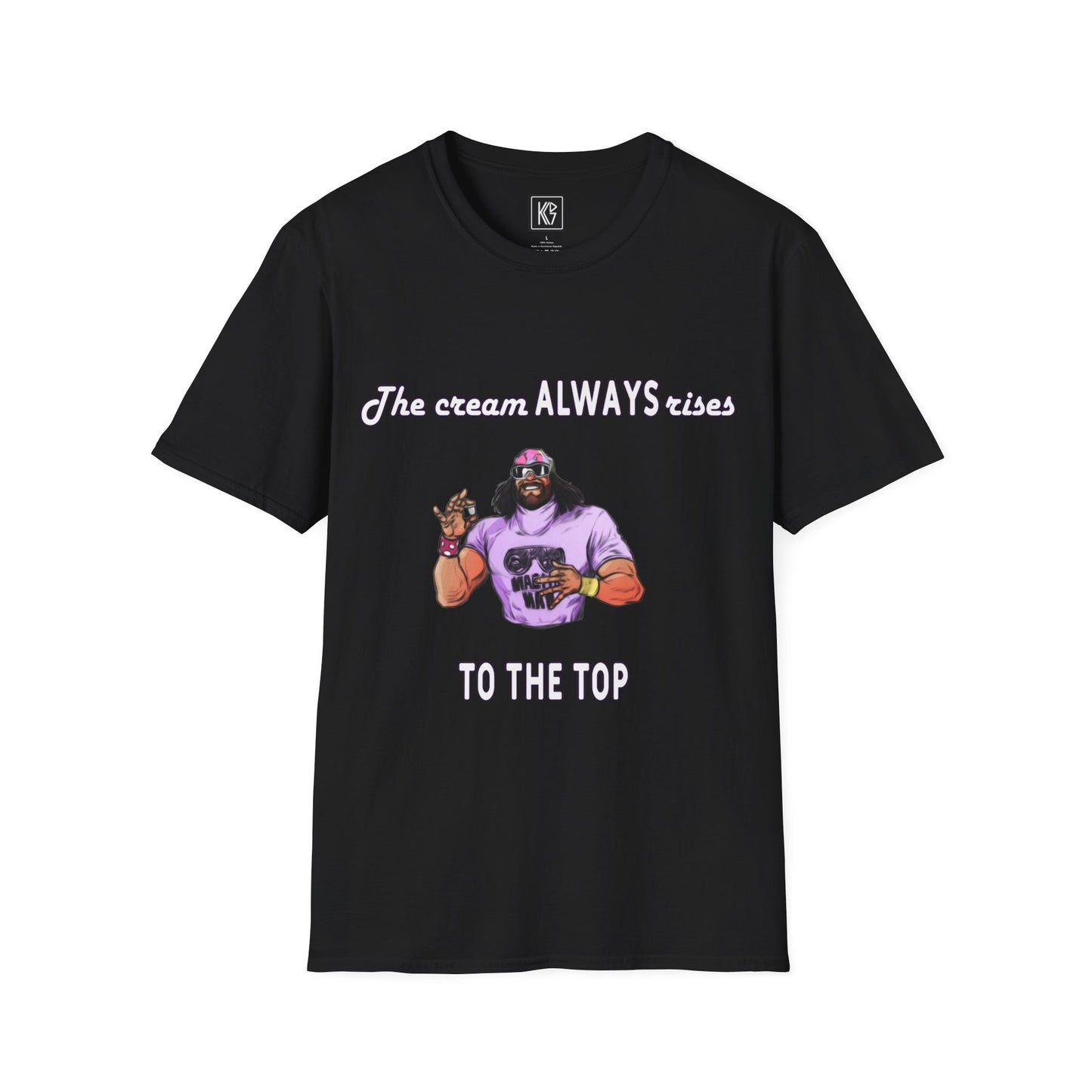Macho man The cream ALWAYS rises to the top Graphic Tee Softstyle by KGD Prints